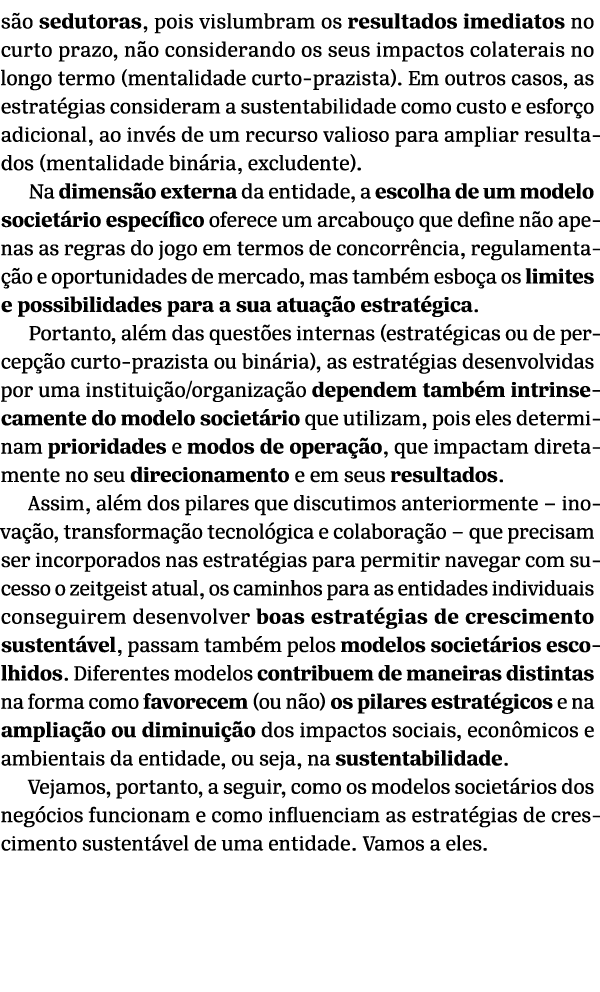 s o sedutoras, pois vislumbram os resultados imediatos no curto prazo, n o considerando os seus impactos colaterais n...