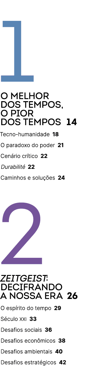 1 O MELHOR DOS TEMPOS, O PIOR DOS TEMPOS 14 Tecno humanidade 18 O paradoxo do poder 21 Cen rio cr tico 22 Durabilit ...