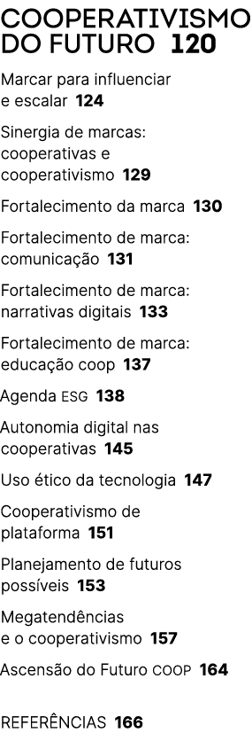 COOPERATIVISMO DO FUTURO 120 Marcar para influenciar e escalar 124 Sinergia de marcas: cooperativas e cooperativismo ...
