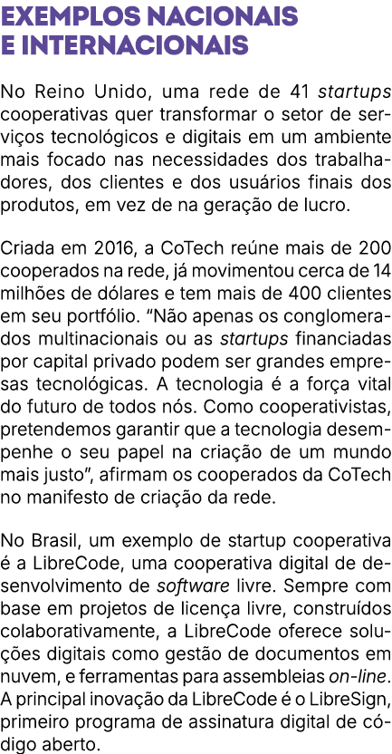 Exemplos nacionais e internacionais No Reino Unido, uma rede de 41 startups cooperativas quer transformar o setor de ...