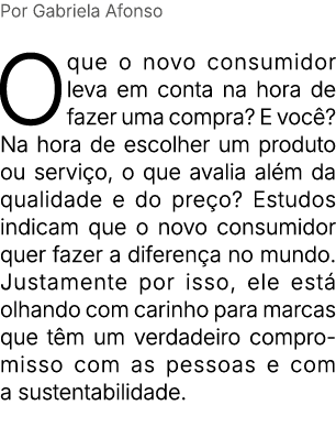 Por Gabriela Afonso O que o novo consumidor leva em conta na hora de fazer uma compra? E voc ? Na hora de escolher um...