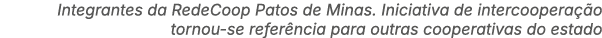 Integrantes da RedeCoop Patos de Minas. Iniciativa de intercoopera o tornou se refer ncia para outras cooperativas d...