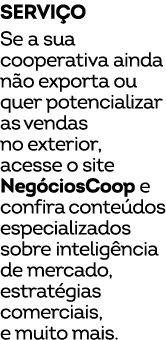 Servi o Se a sua cooperativa ainda n o exporta ou quer potencializar as vendas no exterior, acesse o site Neg ciosCoo...