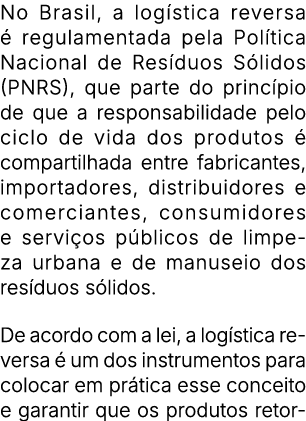 No Brasil, a log stica reversa  regulamentada pela Pol tica Nacional de Res duos S lidos (PNRS), que parte do princ ...
