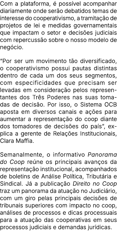 Com a plataforma,  poss vel acompanhar diariamente onde ser o debatidos temas de interesse do cooperativismo, a tram...