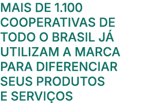 Mais de 1.100 cooperativas de todo o Brasil j utilizam a marca para diferenciar seus produtos e servi os