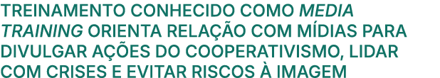 Treinamento conhecido como media training orienta rela o com m dias para divulgar a  es do cooperativismo, lidar com...