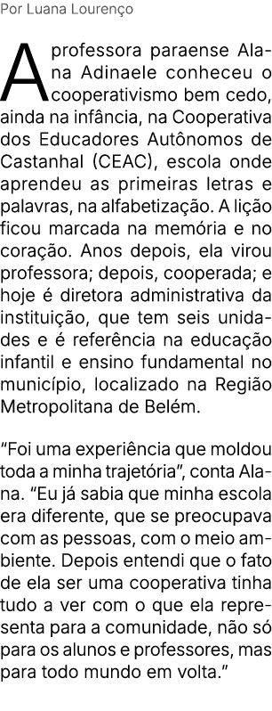 Por Luana Louren o A professora paraense Alana Adinaele conheceu o cooperativismo bem cedo, ainda na inf ncia, na Coo...