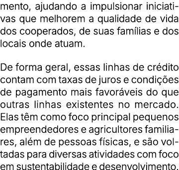 mento, ajudando a impulsionar iniciativas que melhorem a qualidade de vida dos cooperados, de suas fam lias e dos loc...
