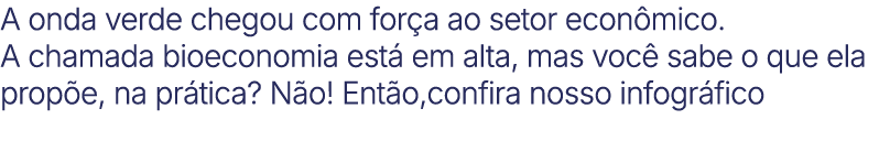 A onda verde chegou com for a ao setor econ mico. A chamada bioeconomia est em alta, mas voc  sabe o que ela prop e,...