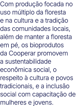 Com produ o focada no uso m ltiplo da floresta e na cultura e a tradi  o das comunidades locais, al m de manter a fl...