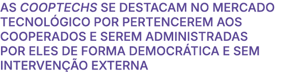 As cooptechs se destacam no mercado tecnol gico por pertencerem aos cooperados e serem administradas por eles de form...